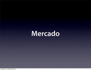 Mercado



terça-feira, 27 de abril de 2010
 