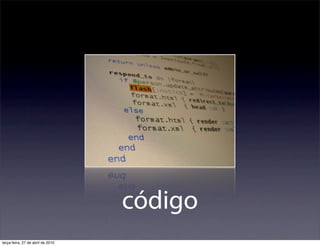 código
terça-feira, 27 de abril de 2010
 