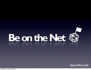 beonthe.net
terça-feira, 27 de abril de 2010
 