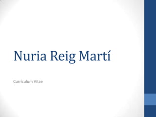 Nuria Reig Martí
Currículum Vitae
 