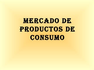 Mercado de productos de consumo 