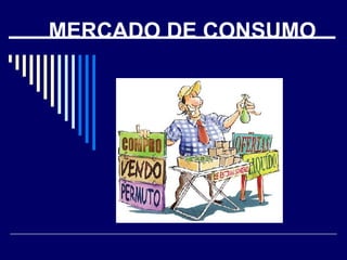 MERCADO DE CONSUMO 