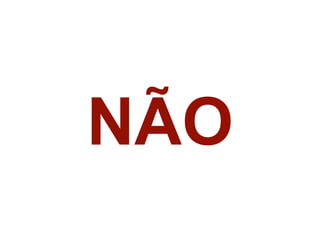 NÃO
 