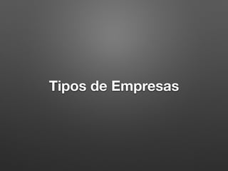 Tipos de Empresas
 