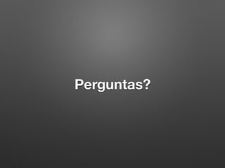 Perguntas?
 
