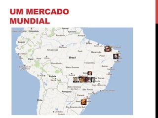 UM MERCADO
MUNDIAL
 