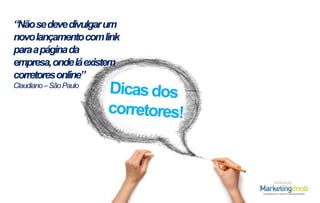 “Não se deve divulgar um
novo lançamento com link
para a página da
empresa, onde lá existem
corretores online”
Claudiano – São Paulo

Realização

 