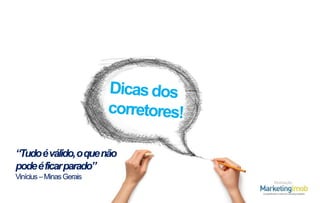 “Tudo é válido, o que não
pode é ficar parado”
Vinícius – Minas Gerais
Realização

 