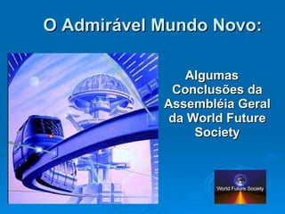 O Admirável Mundo Novo: Algumas Conclusões da Assembléia Geral da World Future Society 