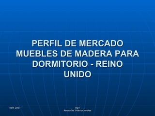 PERFIL DE MERCADO MUEBLES DE MADERA PARA DORMITORIO - REINO UNIDO 