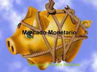 Mercado Monetario Gerónimo Peralta Martinez 
