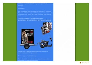 manos ya que permite al cliente coger con las manos el
producto.

Nivel Inferior

Son Productos en clara desventaja con respecto a la visibilidad.
Presentan problemas de accesibilidad y supone esfuerz o para el
consumidor y que implica ver y coger el producto en el nivel del
suelo.

Publicado por Faustin en 07:48 Sin comentarios:
EN FUNCION DE LO TIEMPOS DE PRESENTACIÓN




Permite analiz ar la gestión estratégica n base al tiempo de
permanencia exposición y promoción.

Tiempo de presentación estacional.

Tiene artículos de presentación de ventas estacional, esto quiere
decir ventas en ciertas épocas del año.

                                                                    PDFmyURL.com
 