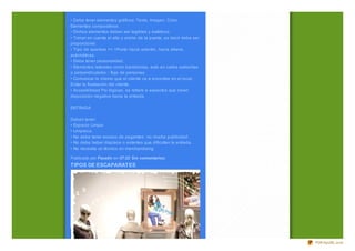 • Debe tener elementos gráficos: Texto, Imagen, Color,
Elementos compositivos.
• Dichos elementos deben ser legibles y estéticos.
• Tomar en cuenta el alto y ancho de la puerta, es decir debe ser
proporcional.
• Tipo de apertura == >Punto hacia adentro, hacia afuera,
automáticas.
• Debe tener personalidad.
• Elementos laterales como banderolas, esto en calles estrechas
o perpendiculares flujo de personas.
• Comunicar lo mismo que el cliente va a encontrar en el local.
Evitar la frustración del cliente.
• Accesibilidad Psi lógicas, se refiere a aspectos que crean
disposición negativa hacia la entrada.

ENTRADA

Deben tener:
• Espacio Limpio
• Limpiez a.
• No debe tener exceso de pegantes no mucha publicidad.
• No debe haber displace o estantes que dificulten la entrada.
• No necesita un técnico en merchandising.

Publicado por Faustin en 07:22 Sin comentarios:
TIPOS DE ESCAPARATES




                                                                    PDFmyURL.com
 