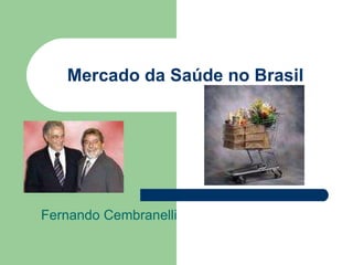 Mercado da Saúde no Brasil Fernando Cembranelli 