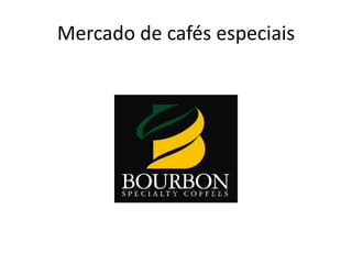Mercado de cafés especiais
 