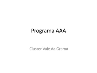 Programa AAA

Cluster Vale da Grama
 