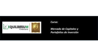 Curso:
Mercado de Capitales y
Portafolios de Inversión
 