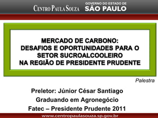 Palestra

 Preletor: Júnior César Santiago
  Graduando em Agronegócio
Fatec – Presidente Prudente 2011
 
