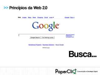 >> Princípios da Web 2.0




                           Busca...
 