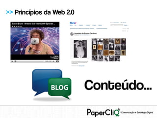 >> Princípios da Web 2.0




                           Conteúdo...
 