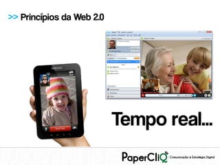 >> Princípios da Web 2.0




                           Tempo real...
 