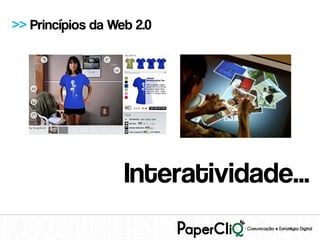 >> Princípios da Web 2.0




                   Interatividade...
 