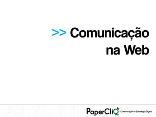 >> Comunicação
       na Web
 