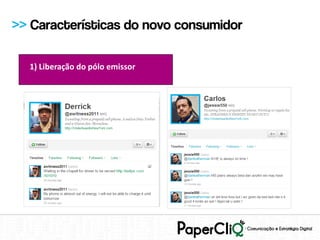 >> Características do novo consumidor

  1) Liberação do pólo emissor
 
