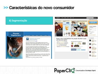 >> Características do novo consumidor

  6) Segmentação
 