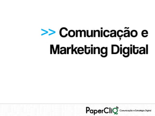 >> Comunicação e
 Marketing Digital
 