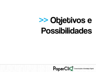 >> Objetivos e
Possibilidades
 