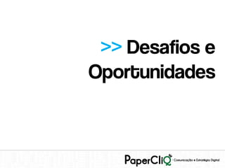 >> Desafios e
Oportunidades
 