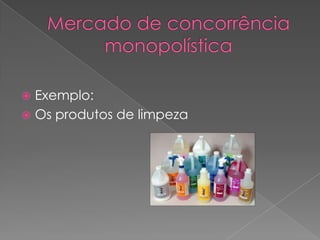  Exemplo:
 Os produtos de limpeza
 