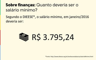 *Fonte: http://www.dieese.org.br/analisecestabasica/salarioMinimo.html
Segundo o DIEESE*, o salário mínimo, em janeiro/2016
deveria ser:
R$ 3.795,24
 