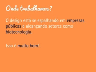 Onde trabalhamos?
 