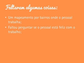 Faltaram algumas coisas:
•
•
 