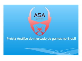 Prévia Análise do mercado de games no Brasil
 