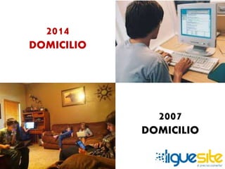 2014 
DOMICILIO 
2007 
DOMICILIO 
 