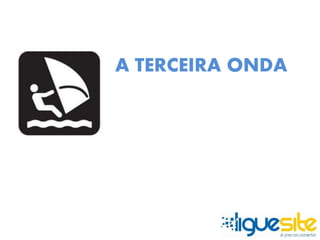 A TERCEIRA ONDA 
 