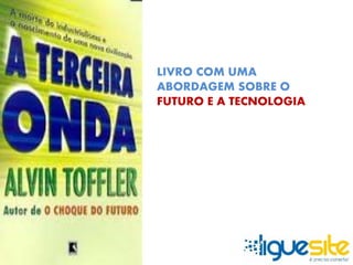 LIVRO COM UMA 
ABORDAGEM SOBRE O 
FUTURO E A TECNOLOGIA 
 