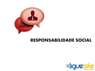 RESPONSABILIDADE SOCIAL 
 
