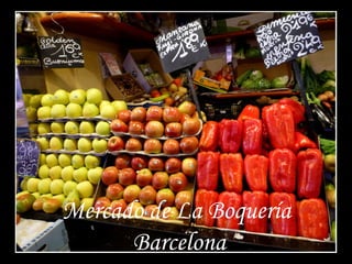 Mercado de La Boquería
      Barcelona
 