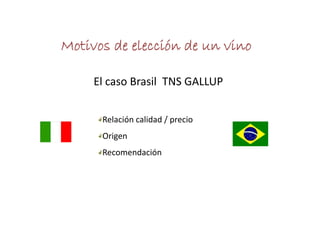 Motivos de elección de un vino

     El caso Brasil  TNS GALLUP


      Relación calidad / precio
      Origen
      Recomendación
 