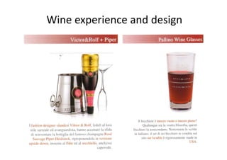 Wine experience and design
       p                g
 