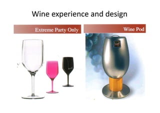 Wine experience and design
       p                g
 
