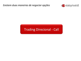 Existem duas maneiras de negociar opções Trading Direcional - Call 