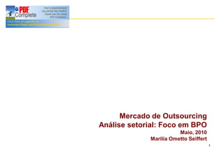 Mercado de Outsourcing
Análise setorial: Foco em BPO
                        Maio, 2010
             Marilia Ometto Seiffert
                                       1
 