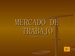MERCADO DE  TRABAJO ©  ecobachillerato.com 