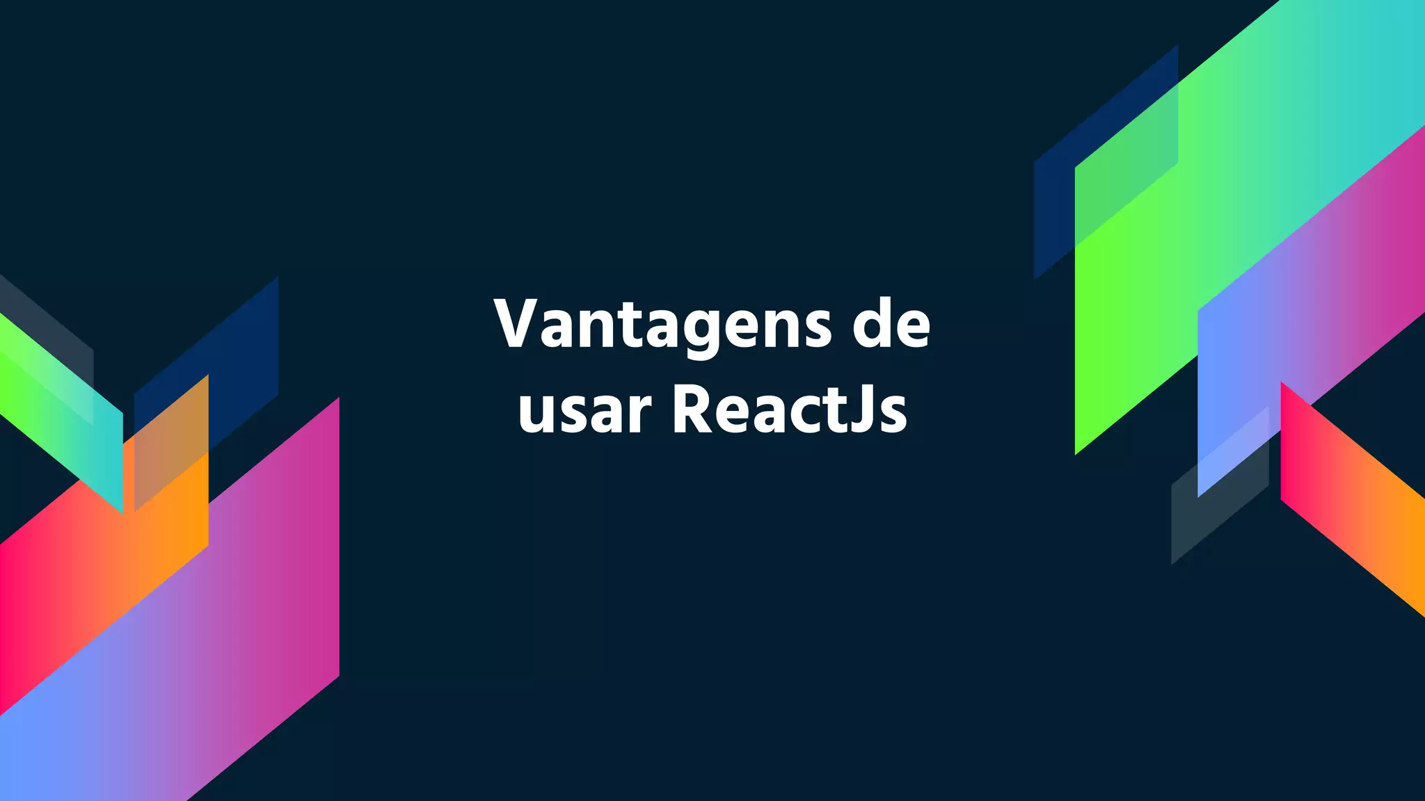 Vantagens de
usar ReactJs
 