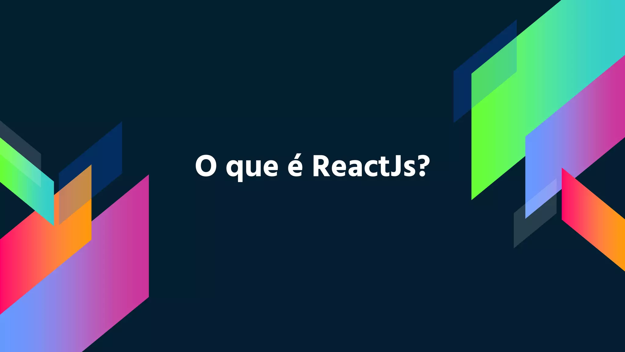 O que é ReactJs?
 